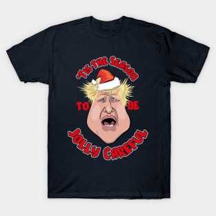 'Tis the Season to be Jolly Careful (Boris Johnson) T-Shirt